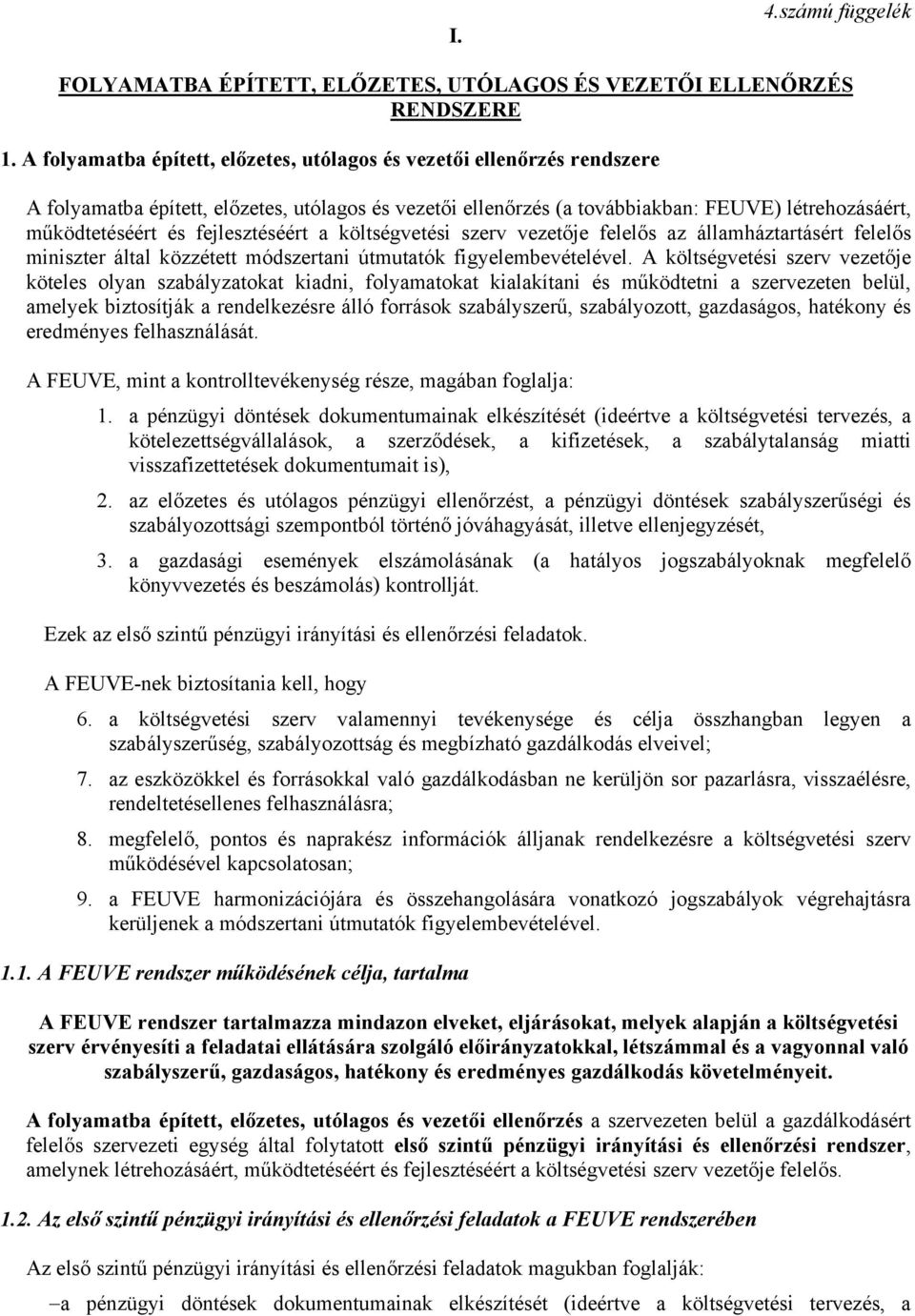 fejlesztéséért a szerv vezetője felelős az államháztartásért felelős miniszter által közzétett módszertani útmutatók figyelembevételével.