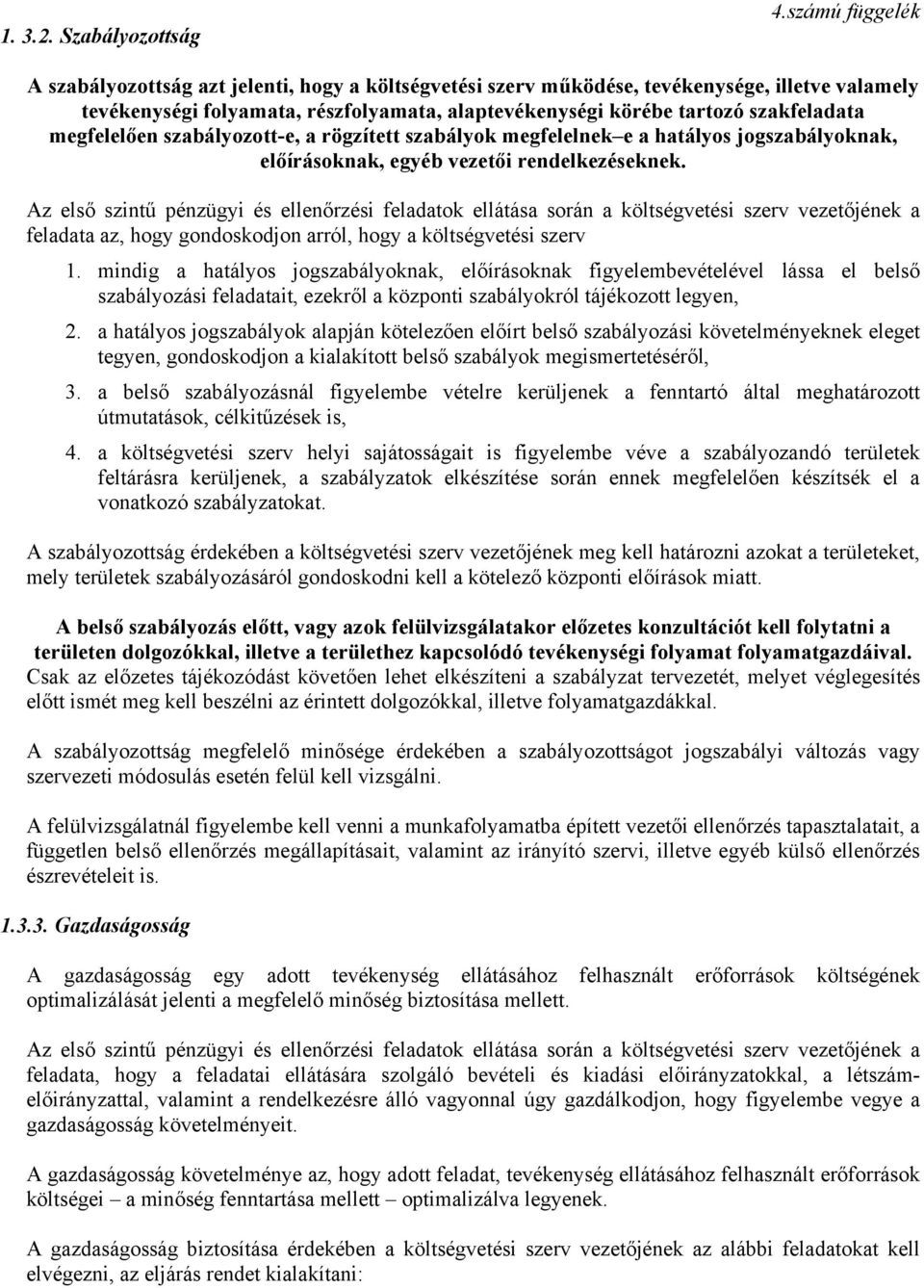 szabályozott-e, a rögzített szabályok megfelelnek e a hatályos jogszabályoknak, előírásoknak, egyéb vezetői rendelkezéseknek.