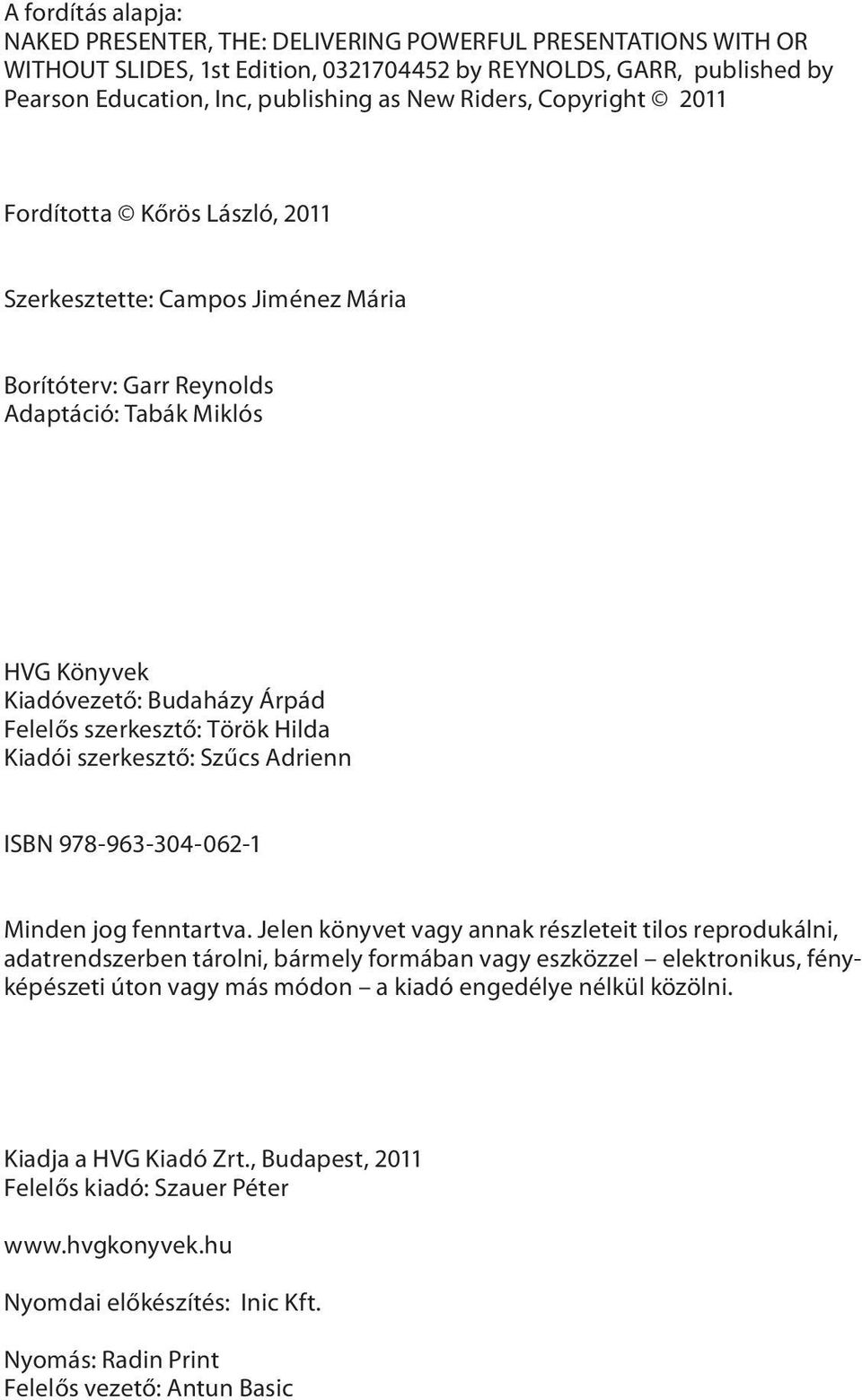 Török Hilda Kiadói szerkesztő: Szűcs Adrienn ISBN 978-963-304-062-1 Minden jog fenntartva.