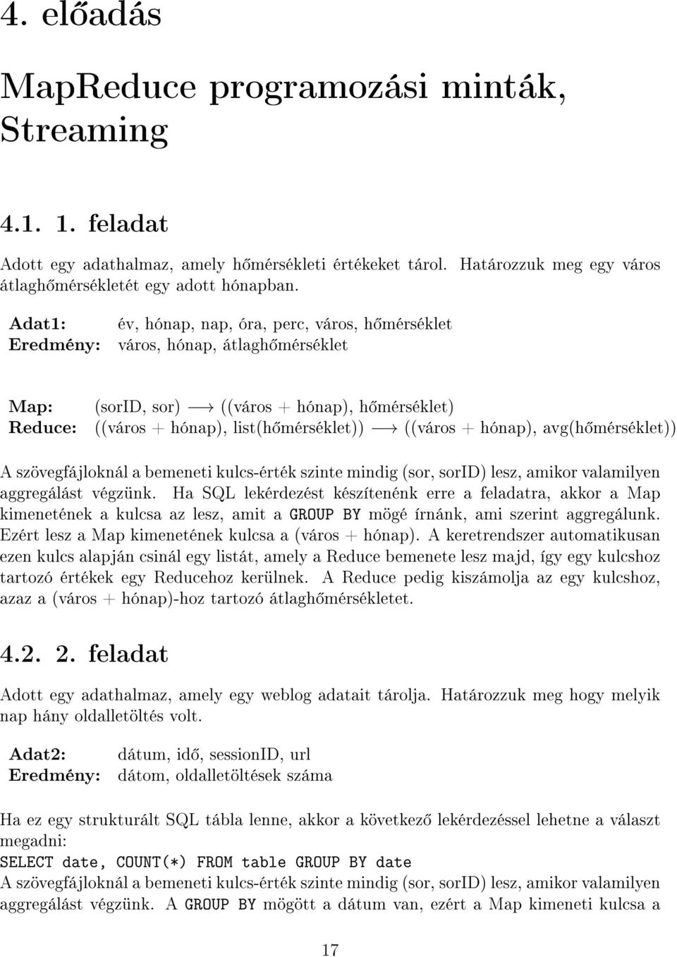 hónap), avg(h mérséklet)) A szövegfájloknál a bemeneti kulcs-érték szinte mindig (sor, sorid) lesz, amikor valamilyen aggregálást végzünk.