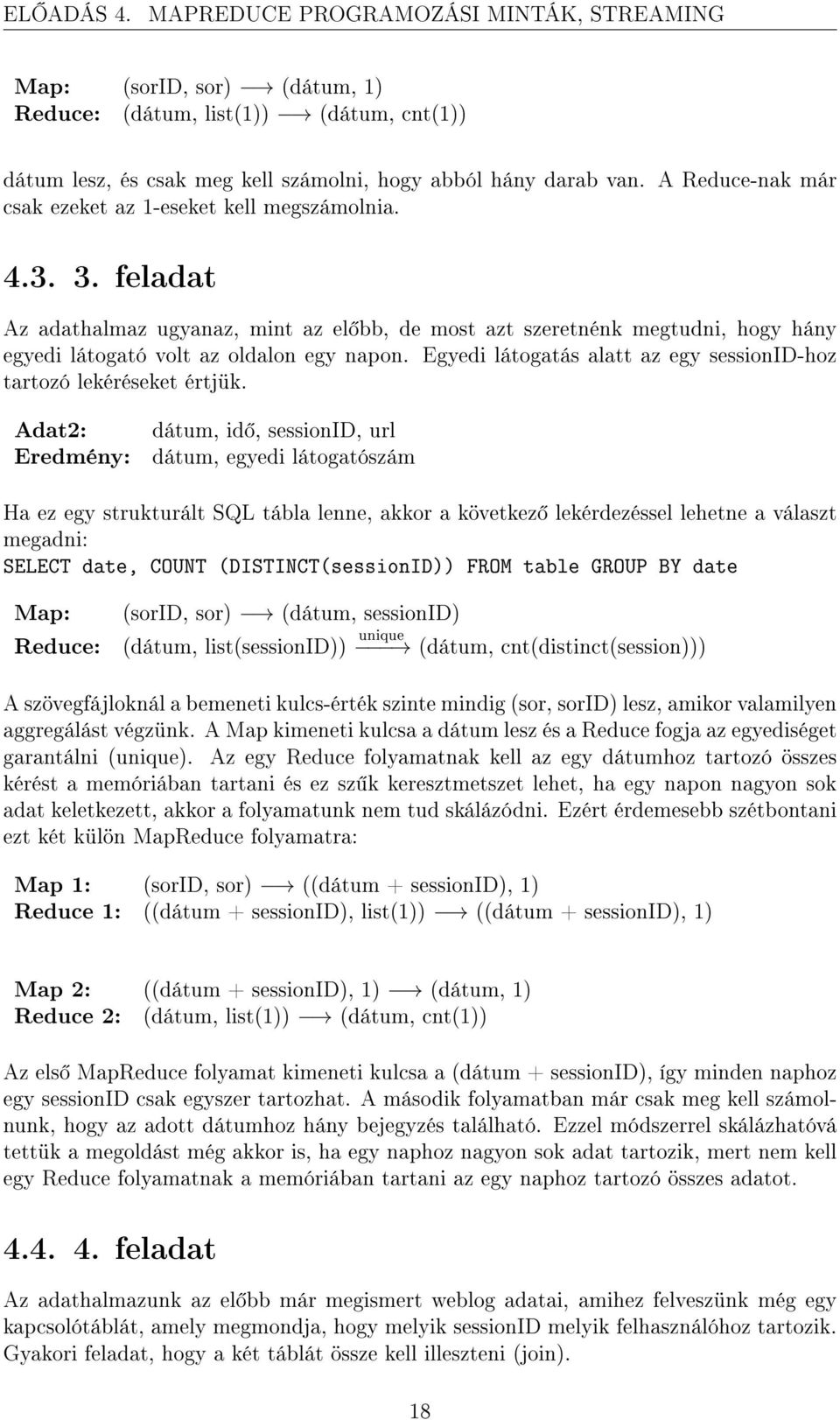 Egyedi látogatás alatt az egy sessionid-hoz tartozó lekéréseket értjük.