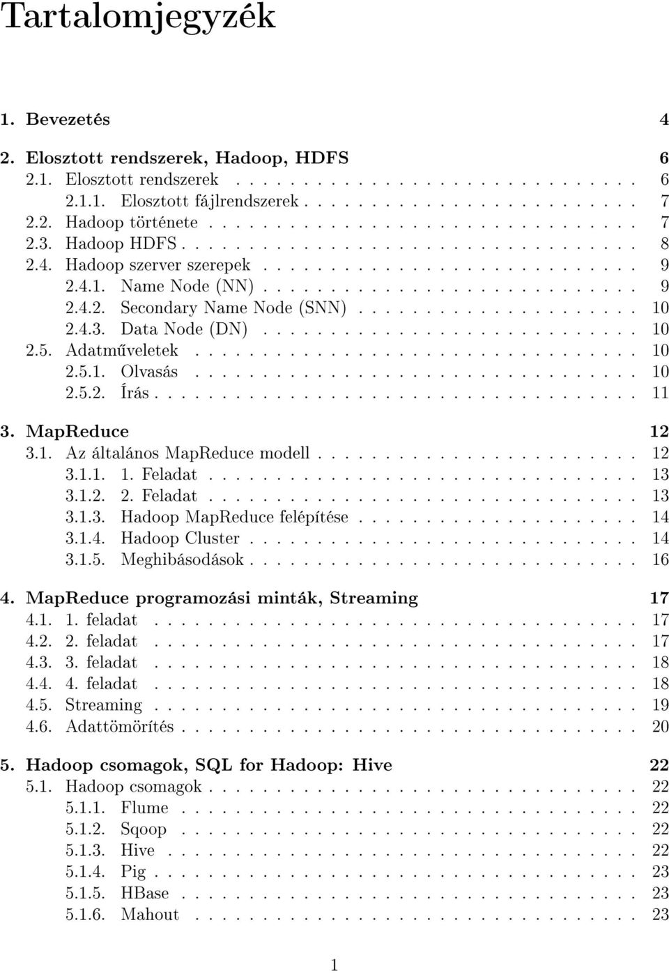 .................... 10 2.4.3. Data Node (DN)............................ 10 2.5. Adatm veletek................................. 10 2.5.1. Olvasás................................. 10 2.5.2. Írás.