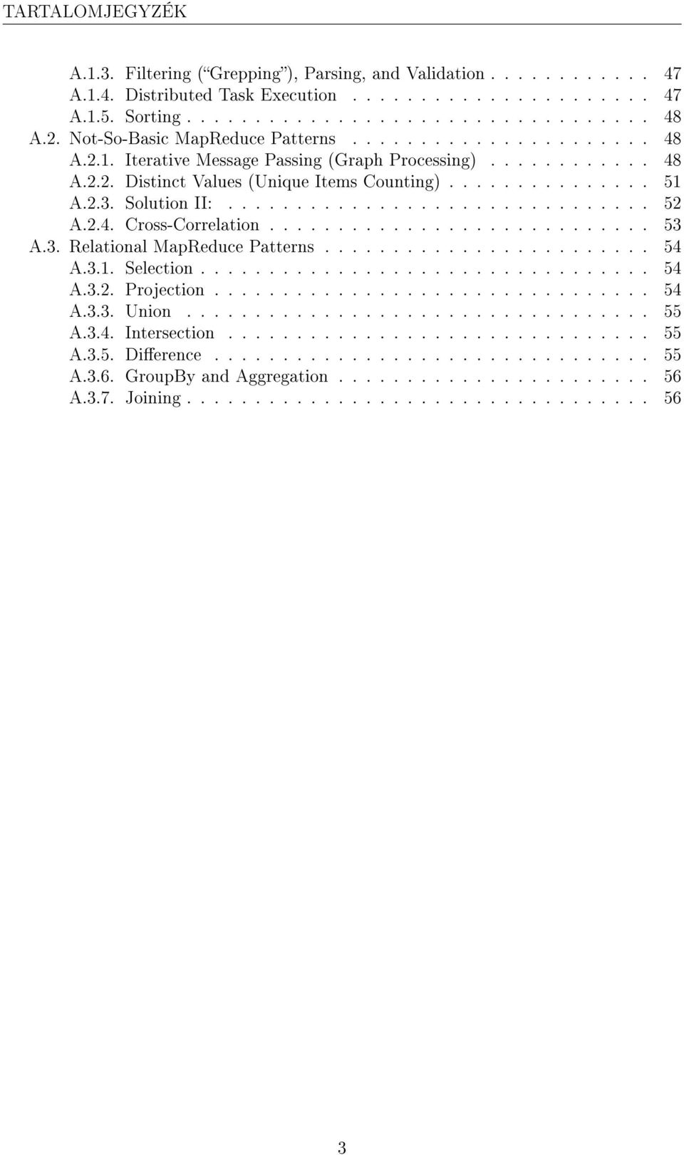 Solution II:............................... 52 A.2.4. Cross-Correlation............................ 53 A.3. Relational MapReduce Patterns........................ 54 A.3.1. Selection................................. 54 A.3.2. Projection.