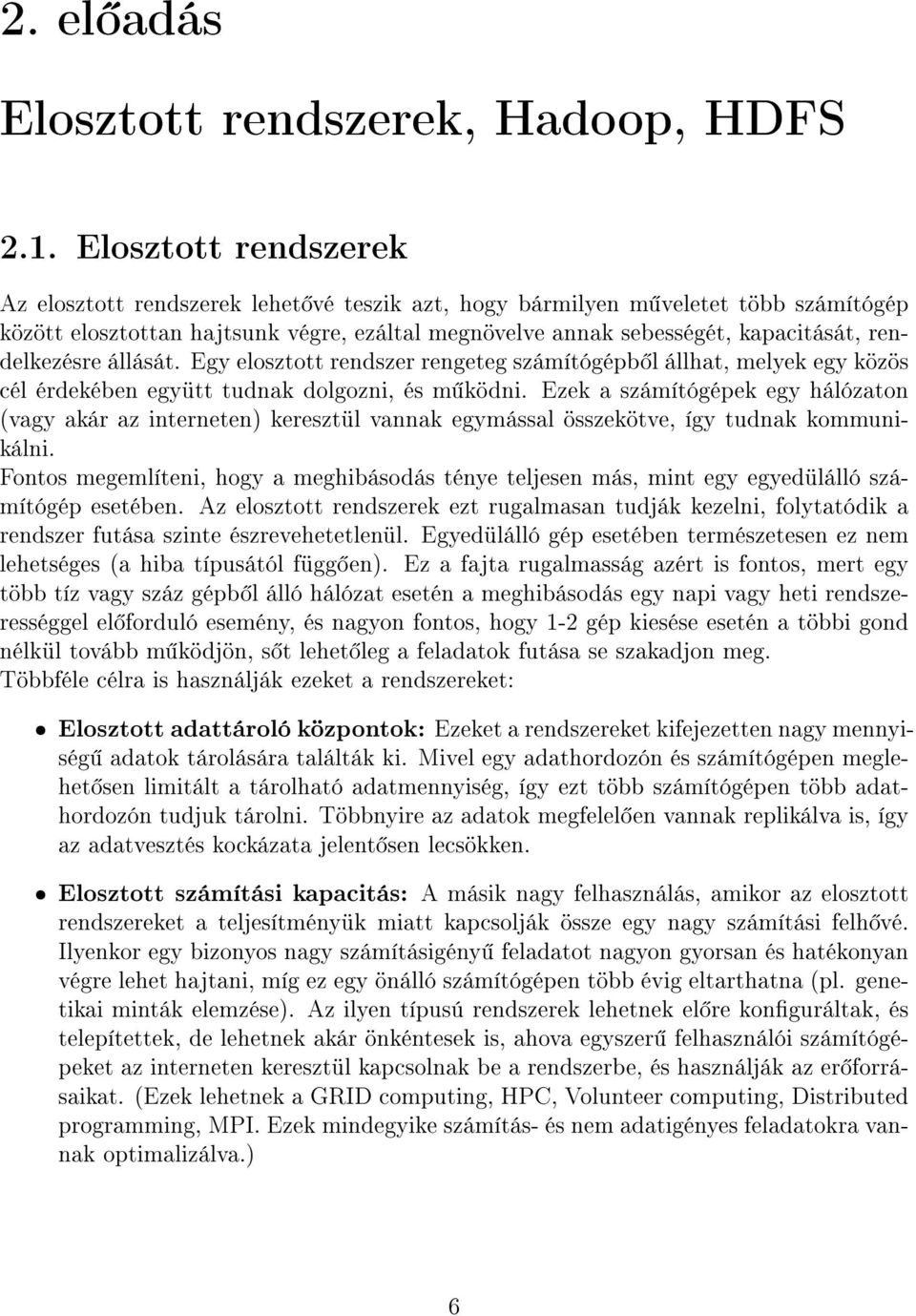 rendelkezésre állását. Egy elosztott rendszer rengeteg számítógépb l állhat, melyek egy közös cél érdekében együtt tudnak dolgozni, és m ködni.