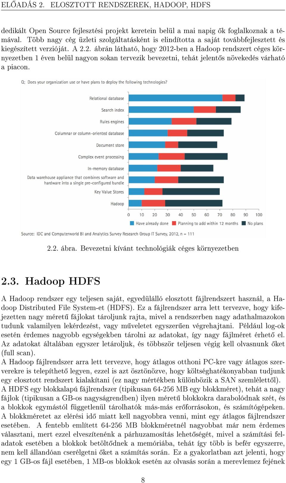 2. ábrán látható, hogy 2012-ben a Hadoop rendszert céges környezetben 1 éven belül nagyon sokan tervezik bevezetni, tehát jelent s növekedés várható a piacon. 2.2. ábra.