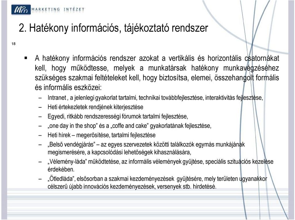 fejlesztése, Heti értekezletek rendjének kiterjesztése Egyedi, ritkább rendszerességi fórumok tartalmi fejlesztése, one day in the shop és a coffe and cake gyakorlatának fejlesztése, Heti hírek