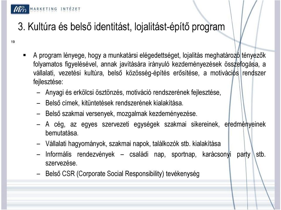 fejlesztése, Belső címek, kitüntetések rendszerének kialakítása. Belső szakmai versenyek, mozgalmak kezdeményezése.