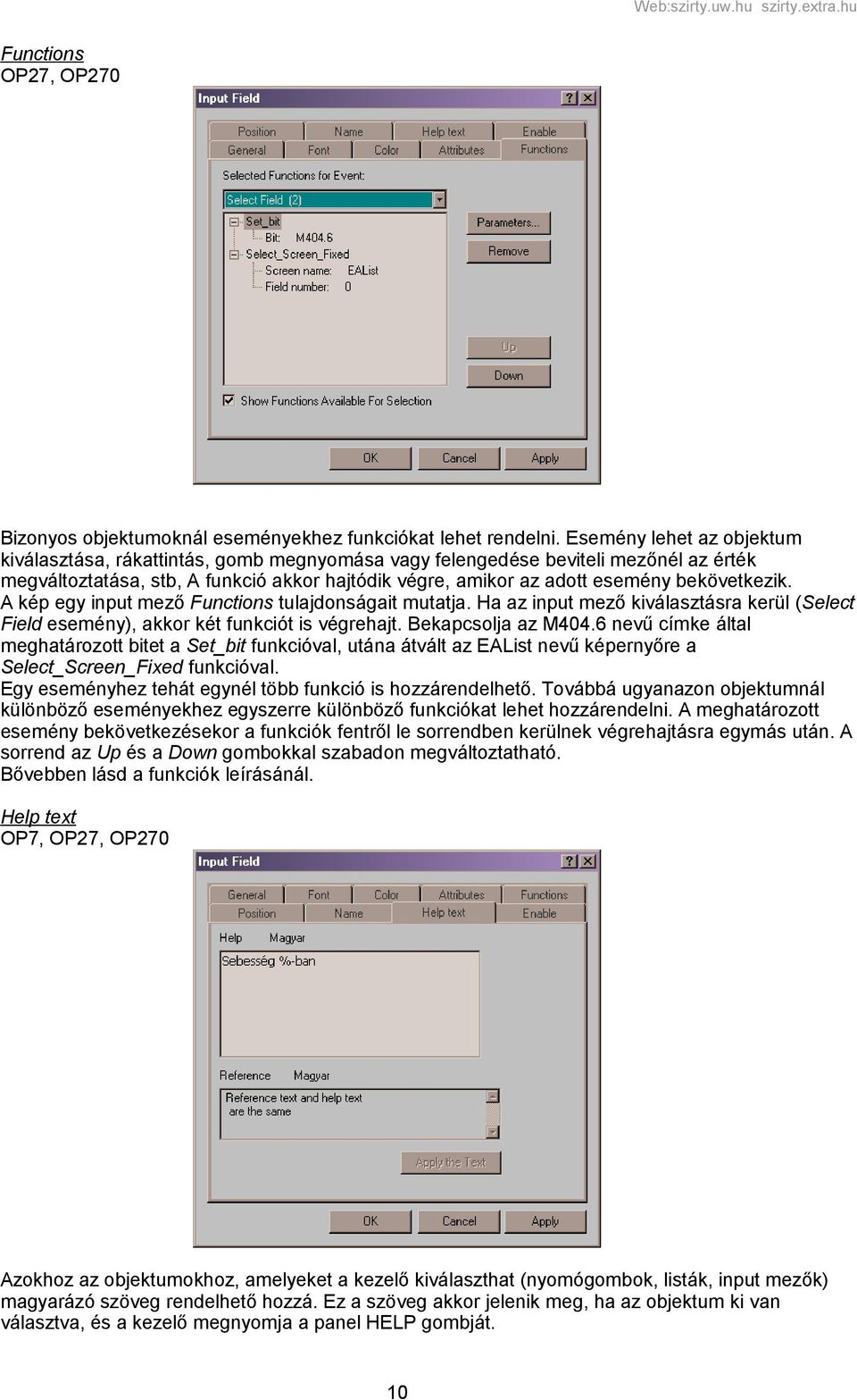 bekövetkezik. A kép egy input mező Functions tulajdonságait mutatja. Ha az input mező kiválasztásra kerül (Select Field esemény), akkor két funkciót is végrehajt. Bekapcsolja az M404.