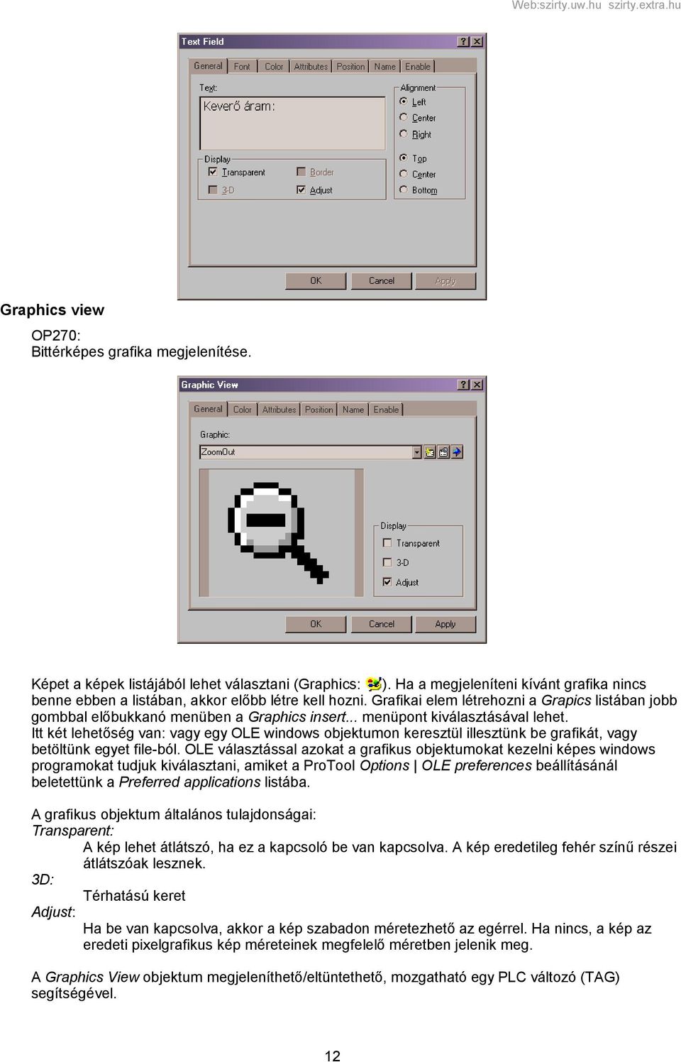 .. menüpont kiválasztásával lehet. Itt két lehetőség van: vagy egy OLE windows objektumon keresztül illesztünk be grafikát, vagy betöltünk egyet file-ból.