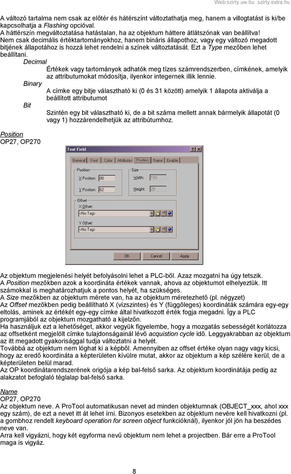 Nem csak decimális értéktartományokhoz, hanem bináris állapothoz, vagy egy változó megadott bitjének állapotához is hozzá lehet rendelni a színek változtatását. Ezt a Type mezőben lehet beállítani.