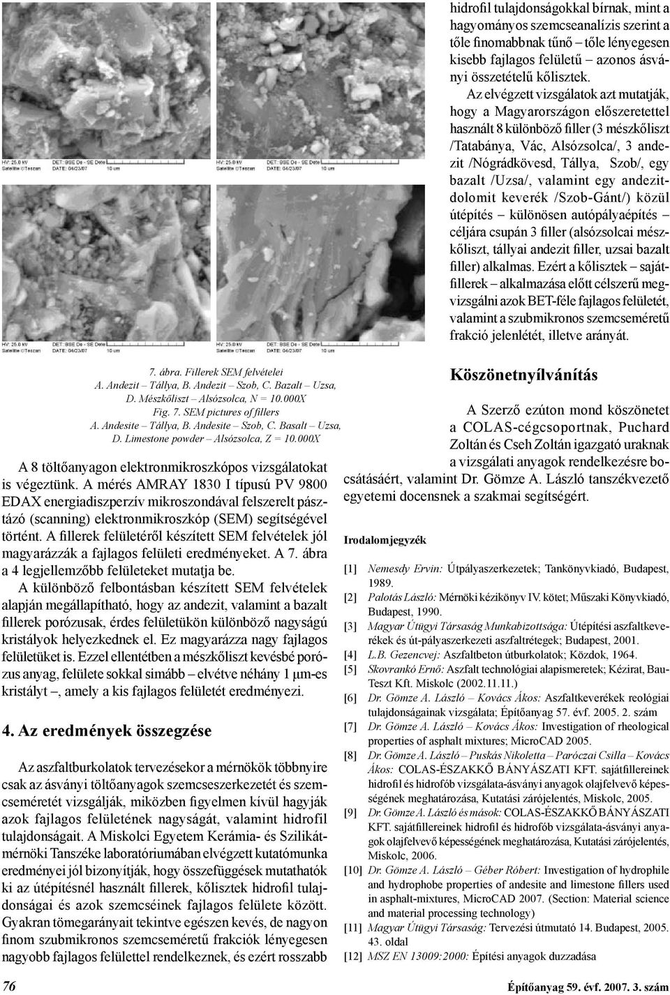 A mérés AMRAY 1830 I típusú PV 9800 EDAX energiadiszperzív mikroszondával felszerelt pásztázó (scanning) elektronmikroszkóp (SEM) segítségével történt.