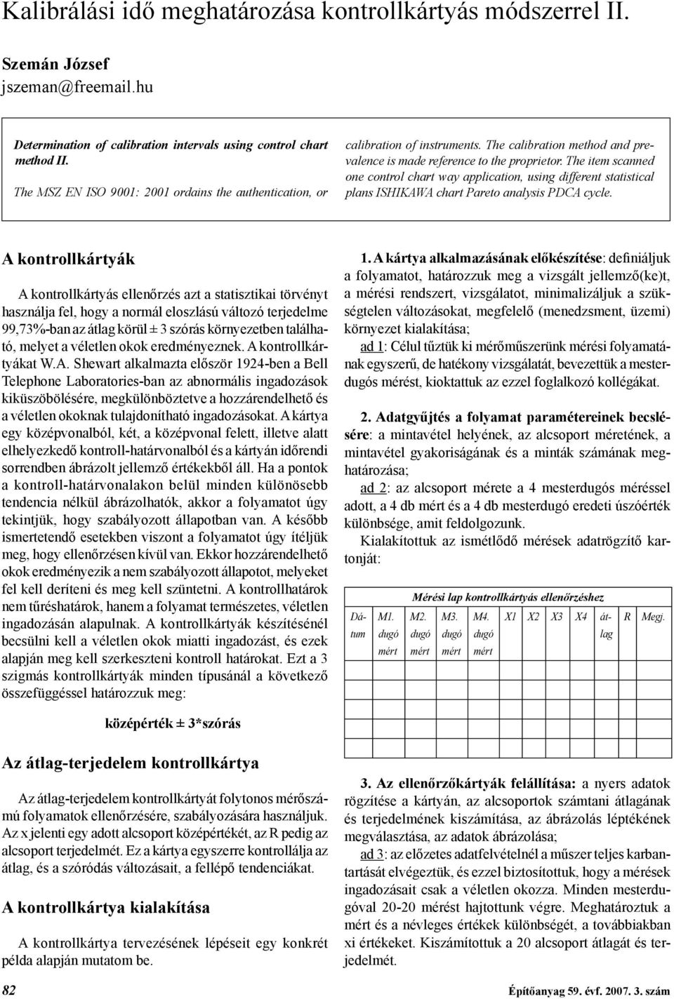 The item scanned one control chart way application, using different statistical plans ISHIKAWA chart Pareto analysis PDCA cycle.