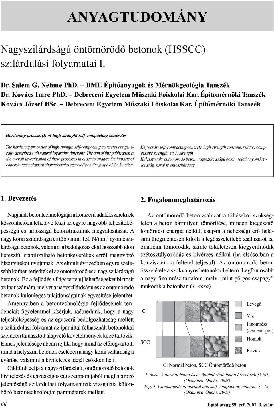 Debreceni Egyetem Műszaki Főiskolai Kar, Építőmérnöki Tanszék Hardening process (I) of high-strenght self-compacting concretes The hardening processes of high strength self-compacting concretes are