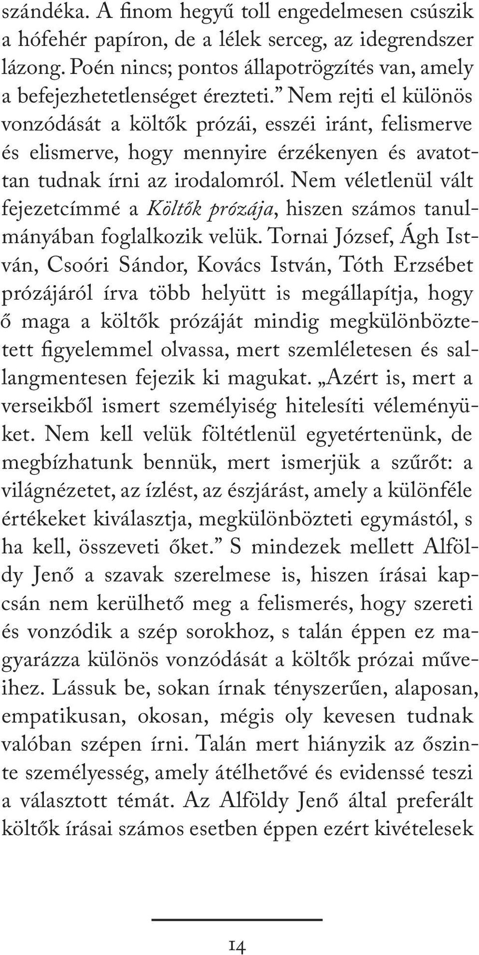 Nem véletlenül vált fejezetcímmé a Költők prózája, hiszen számos tanulmányában foglalkozik velük.