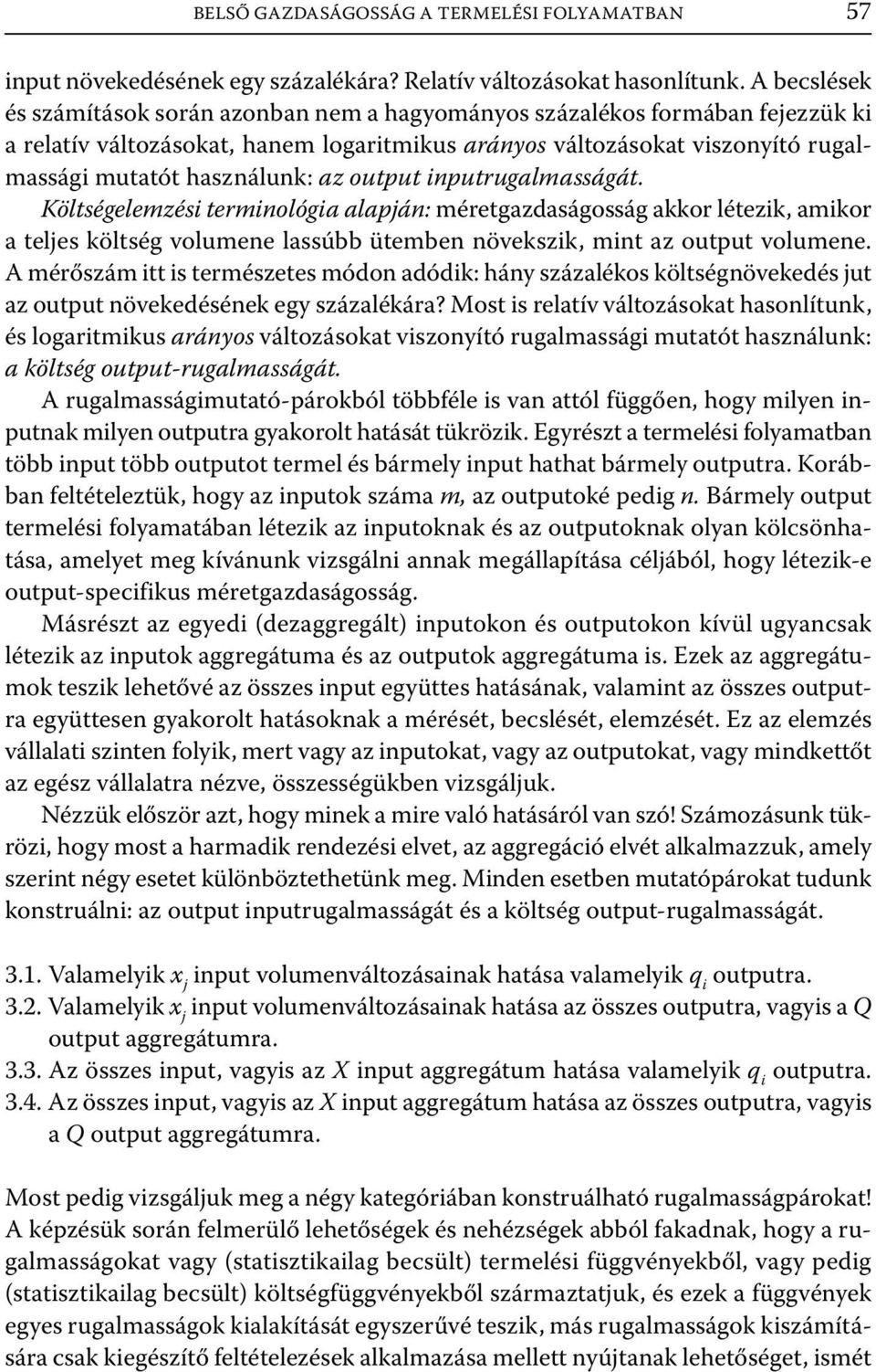 output nputrugalmasságát. Költségelemzés termnológa alapján: méretgazdaságosság akkor létezk, amkor a teljes költség volumene lassúbb ütemben növekszk, mnt az output volumene.