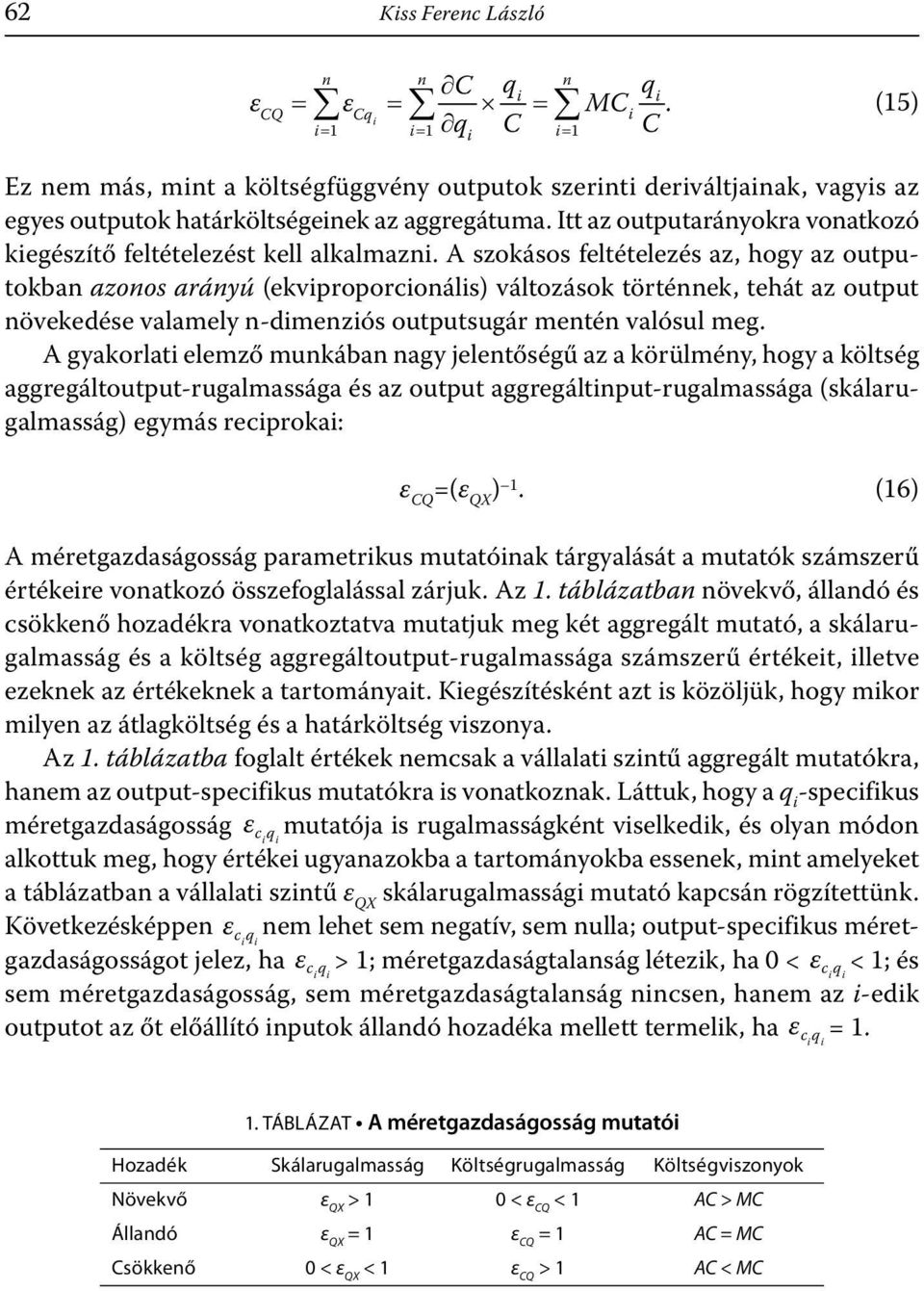 A szokásos feltételezés az, hogy az outputokban azonos arányú (ekvproporconáls) változások történnek, tehát az output növekedése valamely n-dmenzós outputsugár mentén valósul meg.