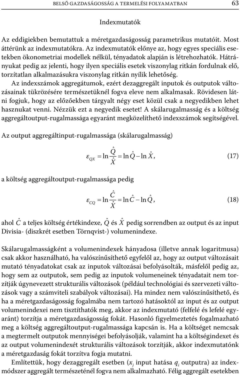 Hátrányukat pedg az jelent, hogy lyen specáls esetek vszonylag rtkán fordulnak elő, torzítatlan alkalmazásukra vszonylag rtkán nyílk lehetőség.