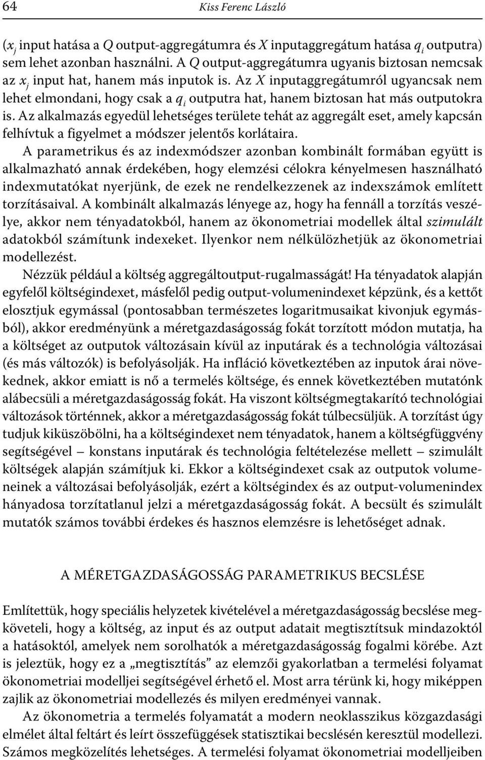 Az alkalmazás egyedül lehetséges területe tehát az aggregált eset, amely kapcsán felhívtuk a fgyelmet a módszer jelentős korlátara.