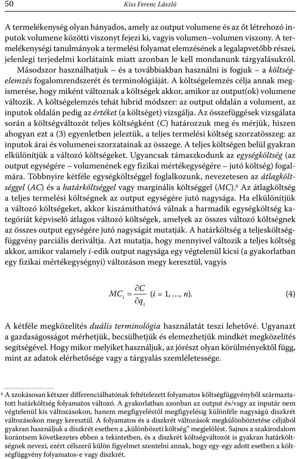 Másodszor használhatjuk és a továbbakban használn s fogjuk a költségelemzés fogalomrendszerét és termnológáját.