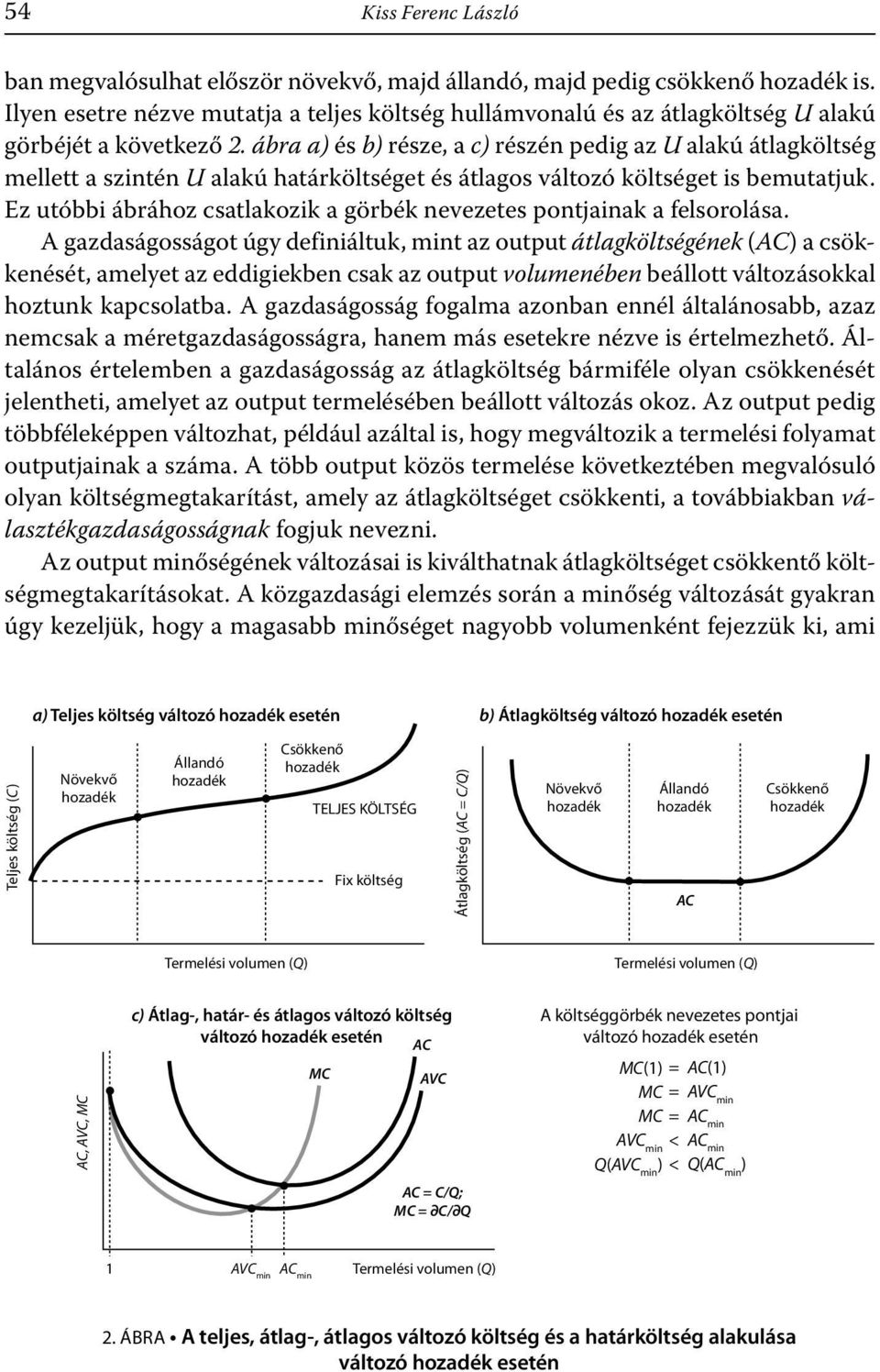 ábra a) és b) része, a c) részén pedg az U alakú átlagköltség mellett a szntén U alakú határköltséget és átlagos változó költséget s bemutatjuk.