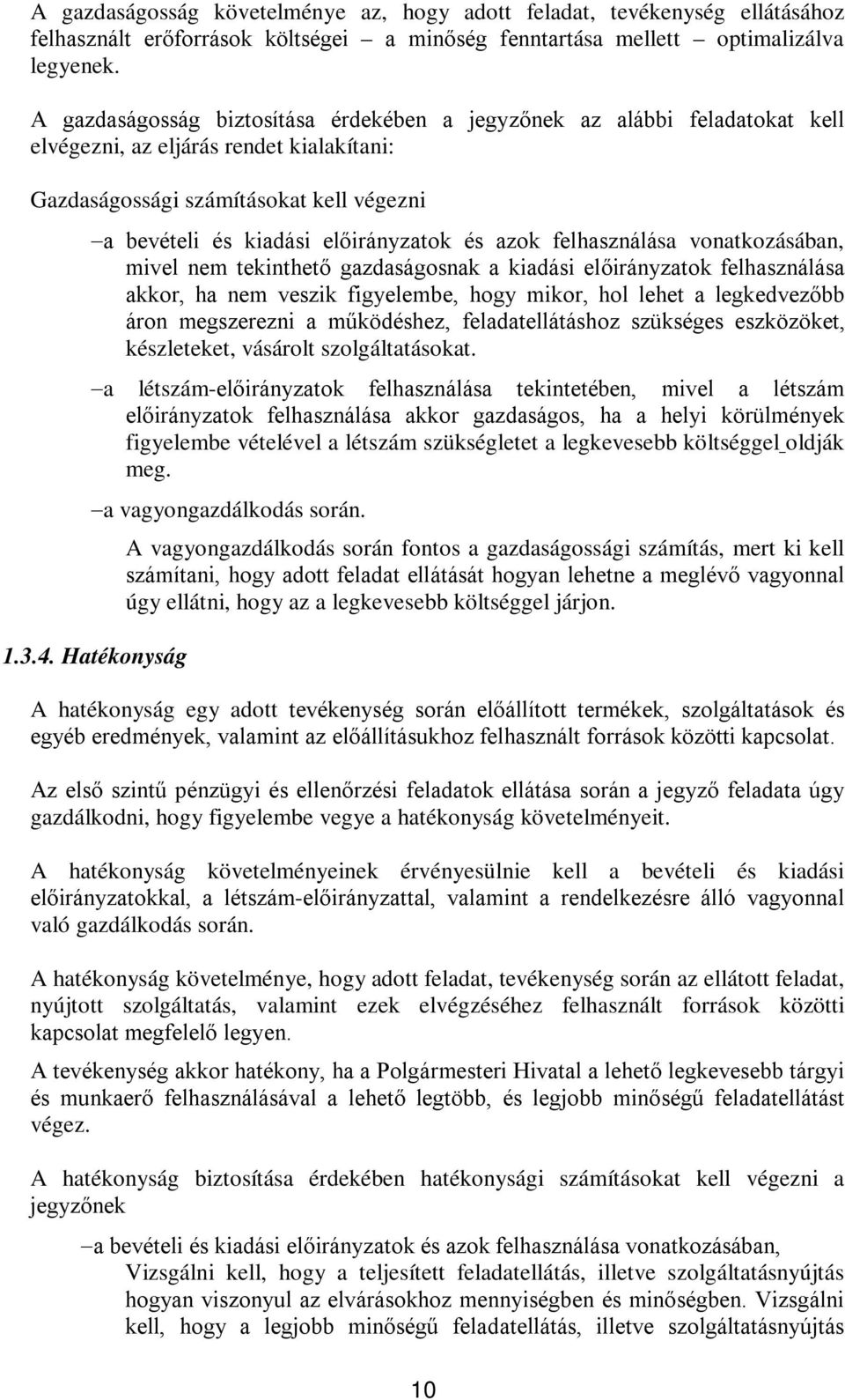 azok felhasználása vonatkozásában, mivel nem tekinthető gazdaságosnak a kiadási előirányzatok felhasználása akkor, ha nem veszik figyelembe, hogy mikor, hol lehet a legkedvezőbb áron megszerezni a