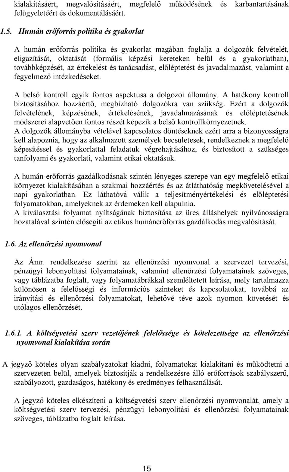 továbbképzését, az értékelést és tanácsadást, előléptetést és javadalmazást, valamint a fegyelmező intézkedéseket. A belső kontroll egyik fontos aspektusa a dolgozói állomány.