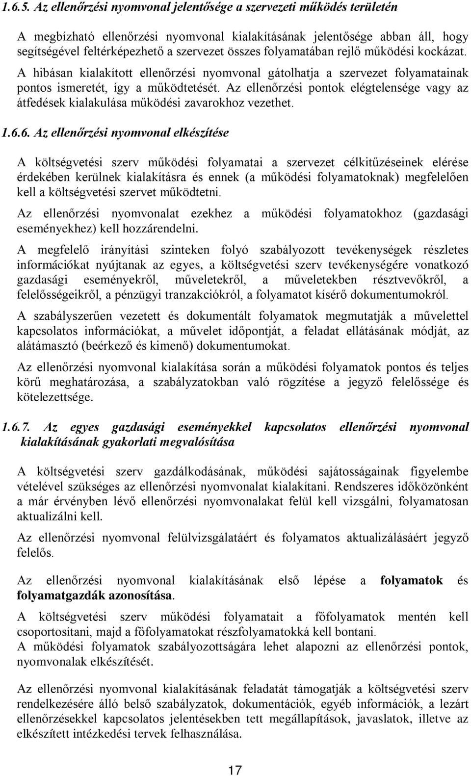 folyamatában rejlő működési kockázat. A hibásan kialakított ellenőrzési nyomvonal gátolhatja a szervezet folyamatainak pontos ismeretét, így a működtetését.