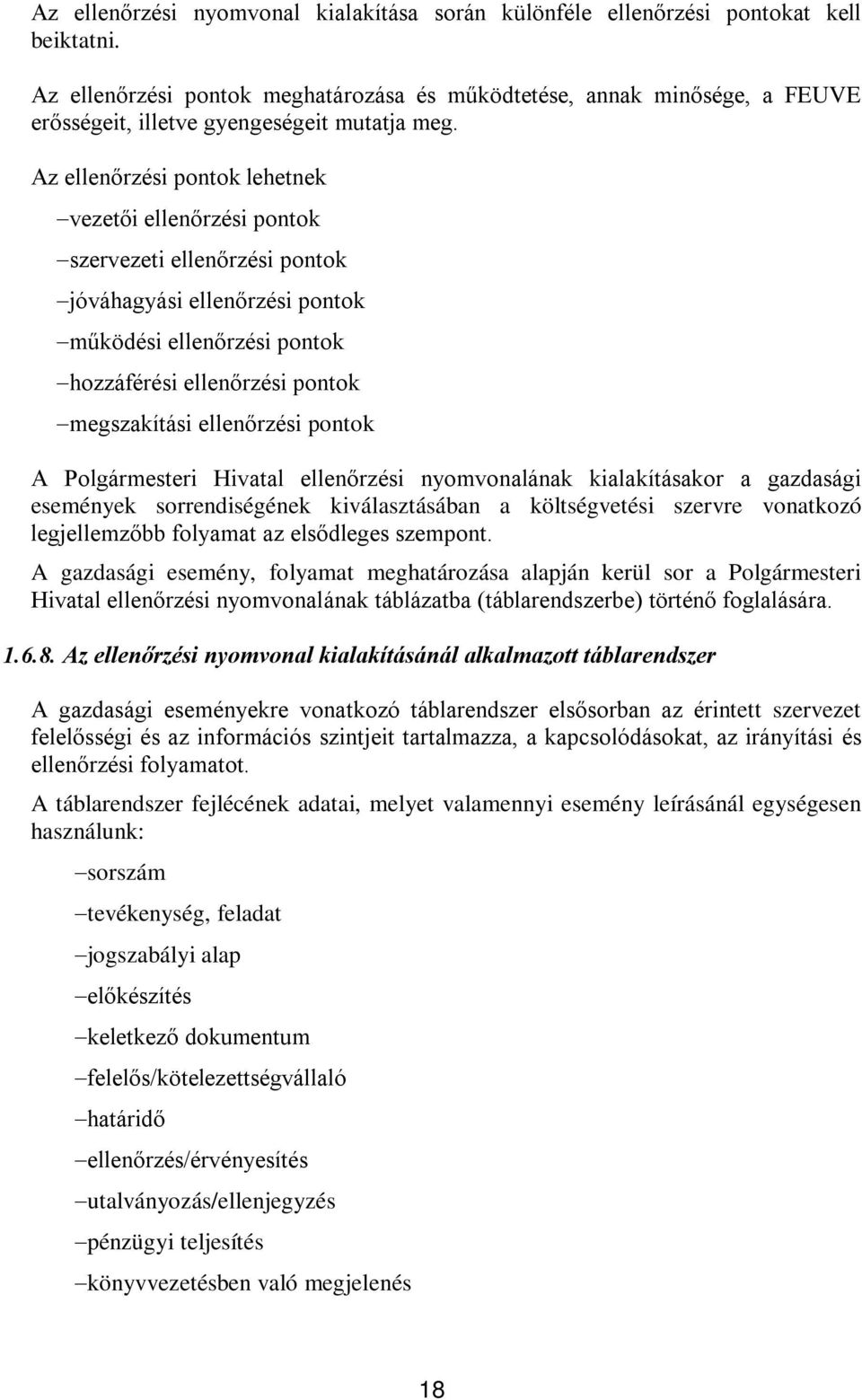 Az ellenőrzési pontok lehetnek vezetői ellenőrzési pontok szervezeti ellenőrzési pontok jóváhagyási ellenőrzési pontok működési ellenőrzési pontok hozzáférési ellenőrzési pontok megszakítási