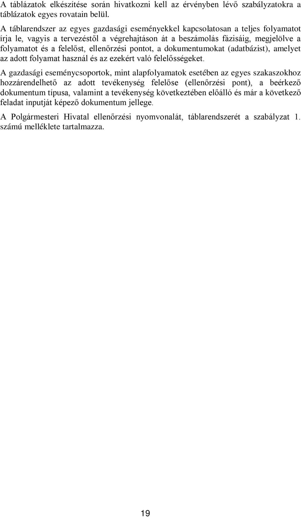 ellenőrzési pontot, a dokumentumokat (adatbázist), amelyet az adott folyamat használ és az ezekért való felelősségeket.