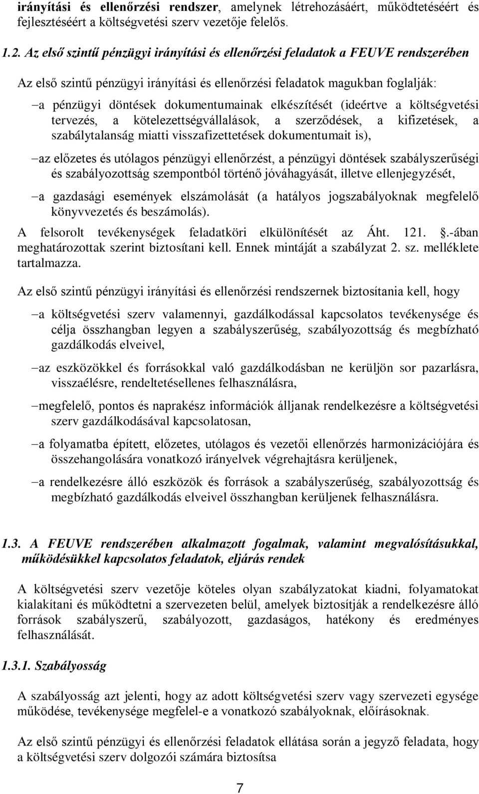 elkészítését (ideértve a költségvetési tervezés, a kötelezettségvállalások, a szerződések, a kifizetések, a szabálytalanság miatti visszafizettetések dokumentumait is), az előzetes és utólagos