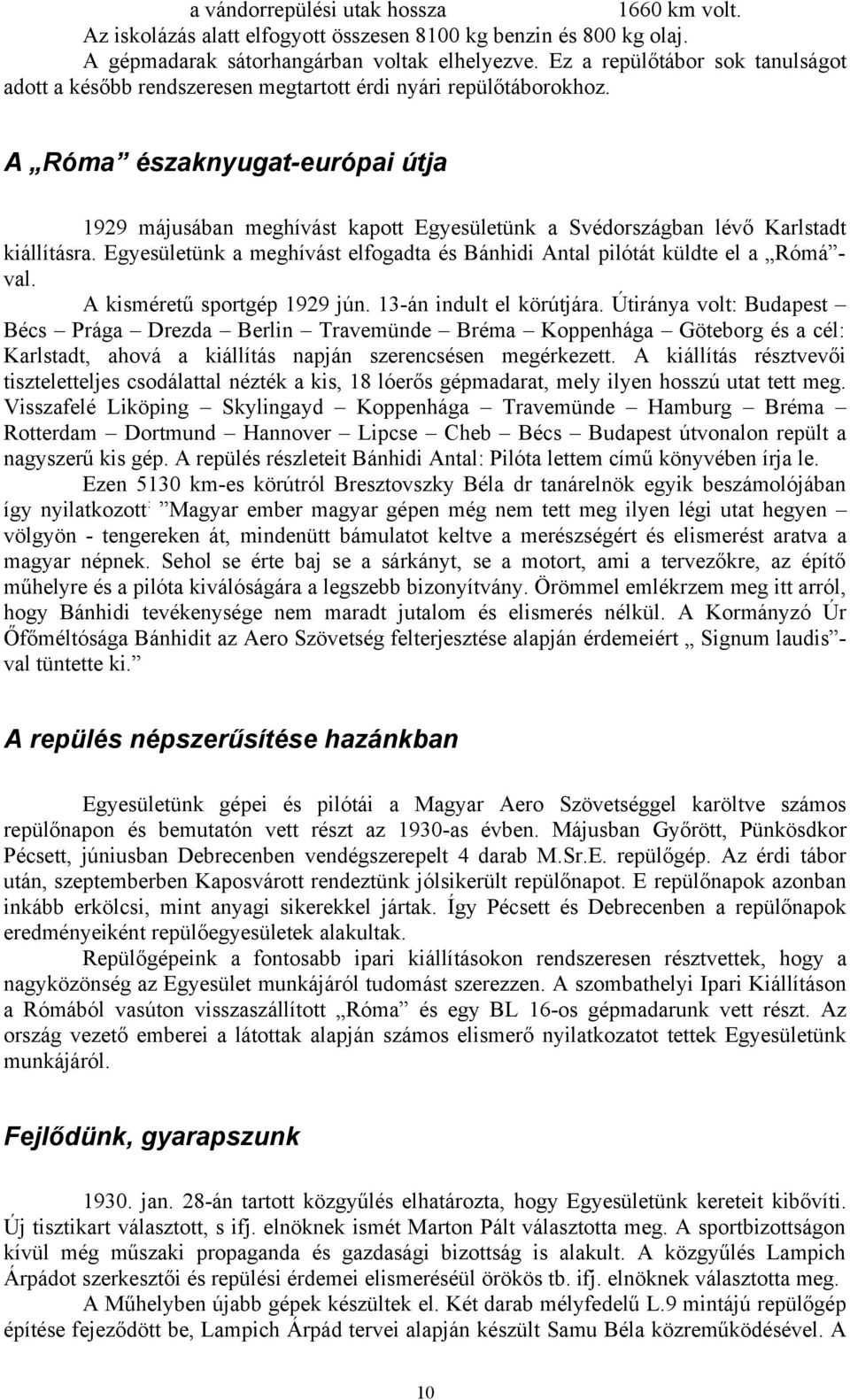 A Róma északnyugat-európai útja 1929 májusában meghívást kapott Egyesületünk a Svédországban lévő Karlstadt kiállításra.