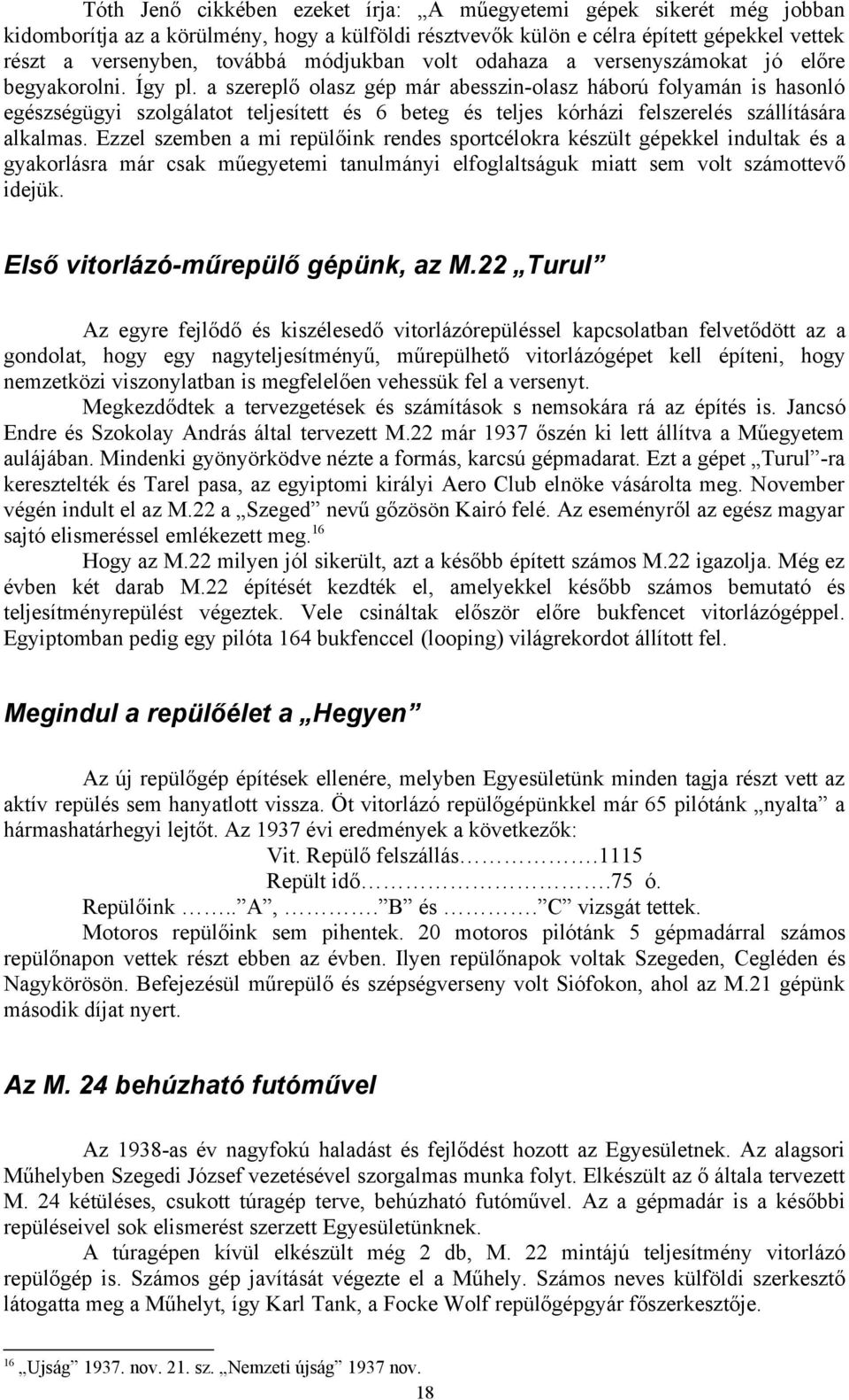 a szereplő olasz gép már abesszin-olasz háború folyamán is hasonló egészségügyi szolgálatot teljesített és 6 beteg és teljes kórházi felszerelés szállítására alkalmas.