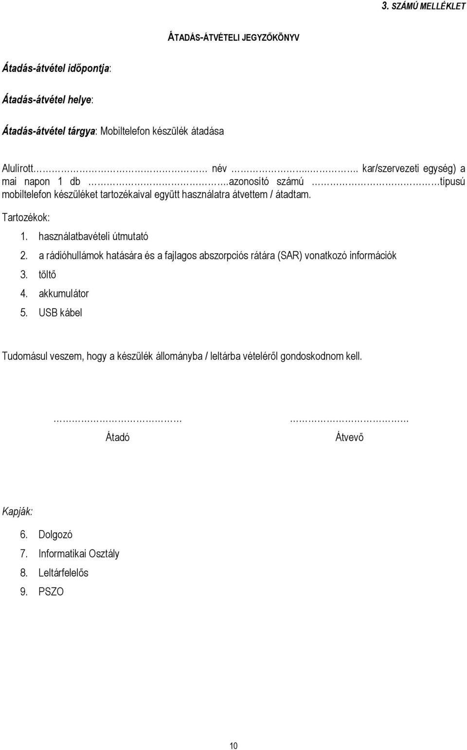 használatbavételi útmutató 2. a rádióhullámok hatására és a fajlagos abszorpciós rátára (SAR) vonatkozó információk 3. töltő 4. akkumulátor 5.