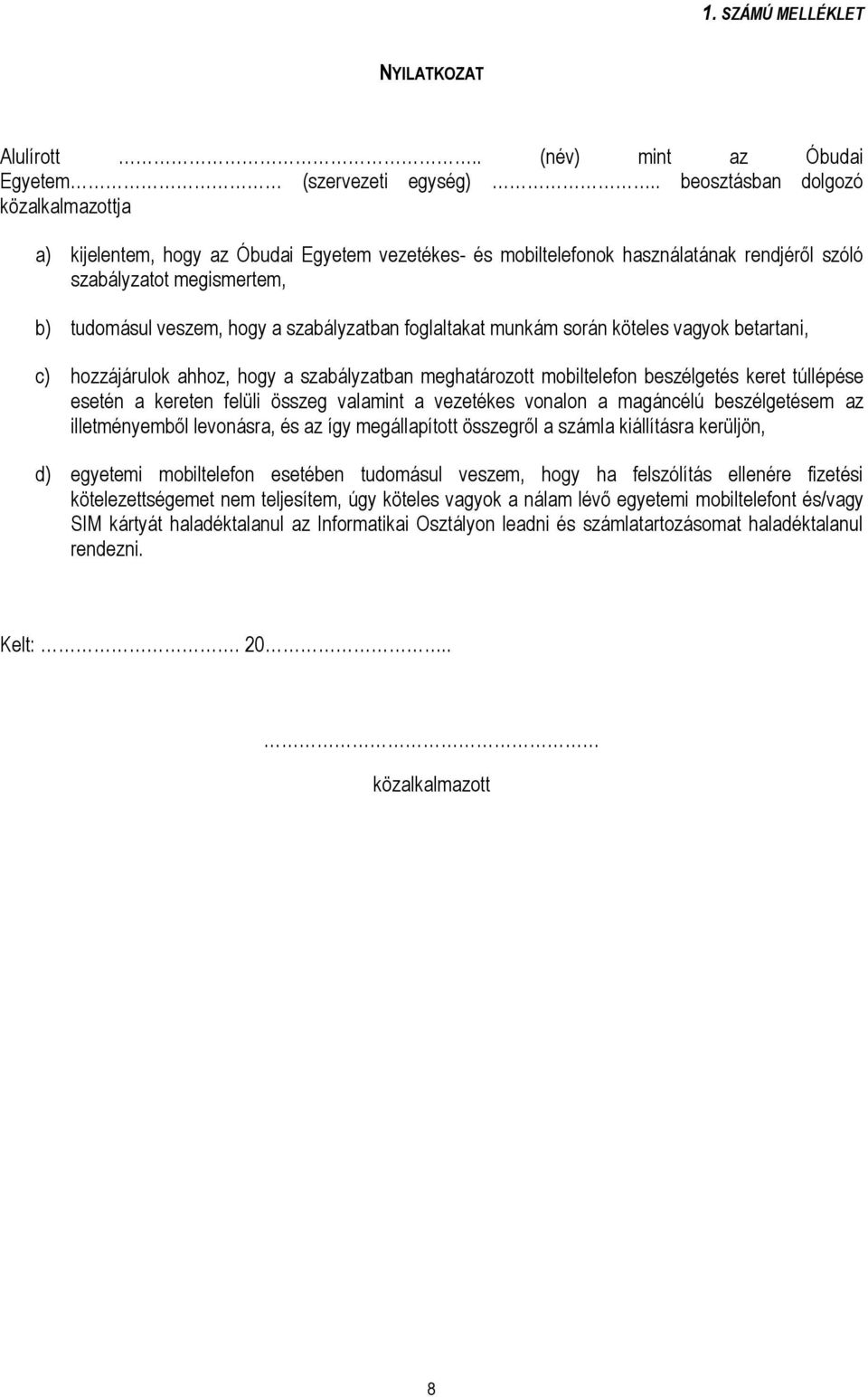 szabályzatban foglaltakat munkám során köteles vagyok betartani, c) hozzájárulok ahhoz, hogy a szabályzatban meghatározott mobiltelefon beszélgetés keret túllépése esetén a kereten felüli összeg