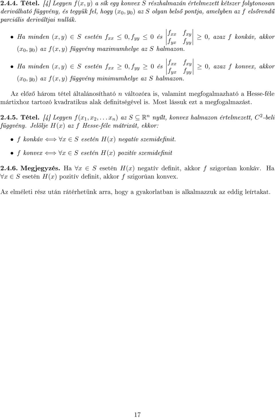 deriváltjai nullák. Ha minden (x, y) S esetén f xx 0, f yy 0 és f xx f xy 0, azaz f konkáv, akkor (x 0, y 0 ) az f(x, y) függvény maximumhelye az S halmazon.