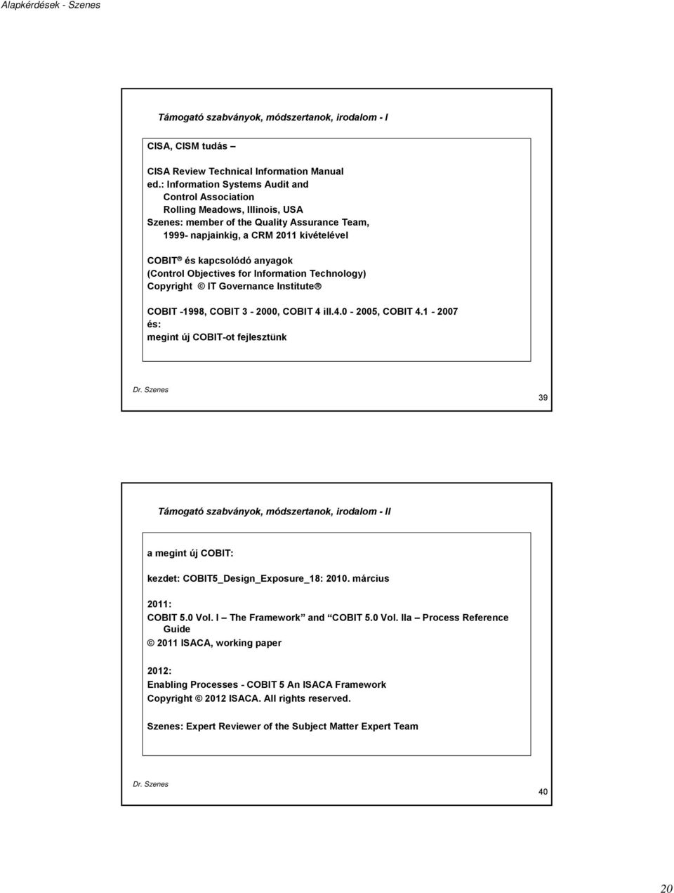 (Control Objectives for Information Technology) Copyright IT Governance Institute COBIT -1998, COBIT 3-2000, COBIT 4 ill.4.0-2005, COBIT 4.