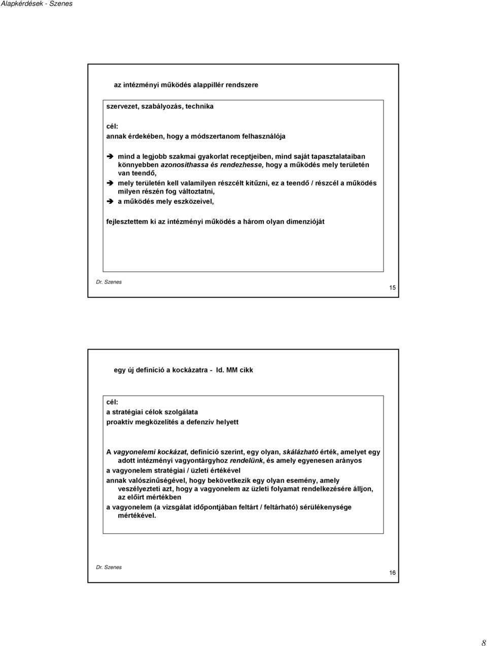 változtatni, a működés mely eszközeivel, fejlesztettem ki az intézményi működés a három olyan dimenzióját 15 egy új definíció a kockázatra - ld.