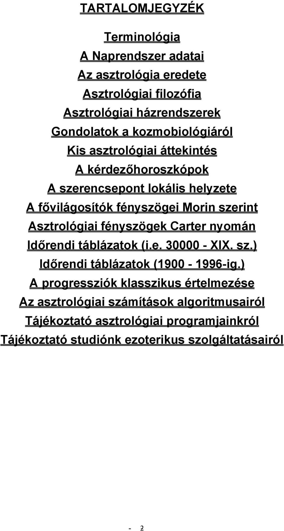 Asztrológiai fényszögek Carter nyomán Időrendi táblázatok (i.e. 30000 - XIX. sz.) Időrendi táblázatok (1900-1996-ig.