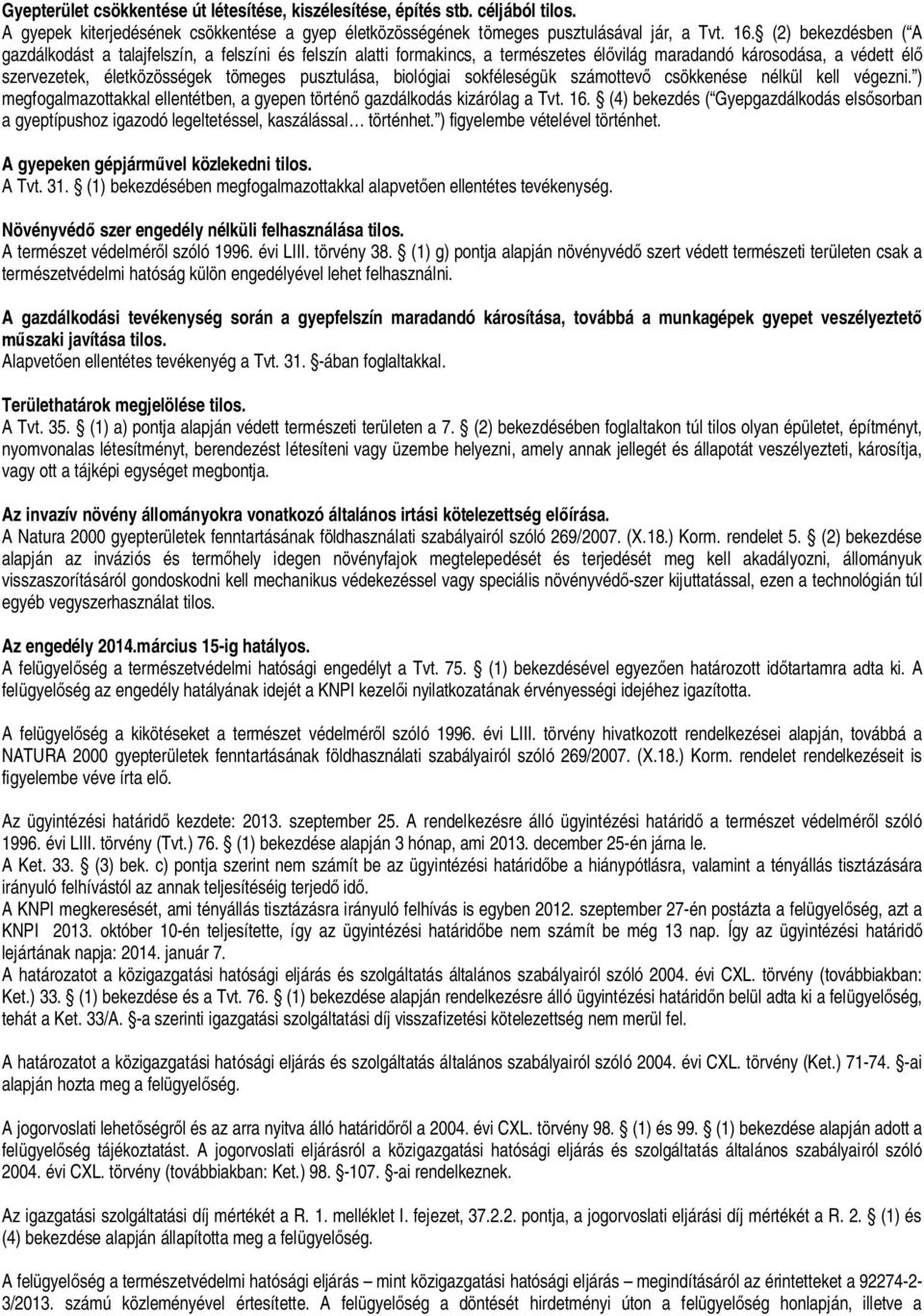 biológiai sokféleségük számottev csökkenése nélkül kell végezni. ) megfogalmazottakkal ellentétben, a gyepen történ gazdálkodás kizárólag a Tvt. 16.