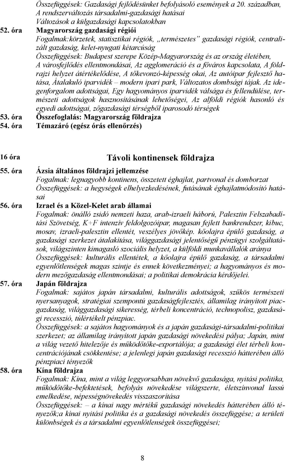 Közép-Magyarország és az ország életében, A városfejlődés ellentmondásai, Az agglomeráció és a főváros kapcsolata, A földrajzi helyzet átértékelődése, A tőkevonzó-képesség okai, Az autóipar fejlesztő