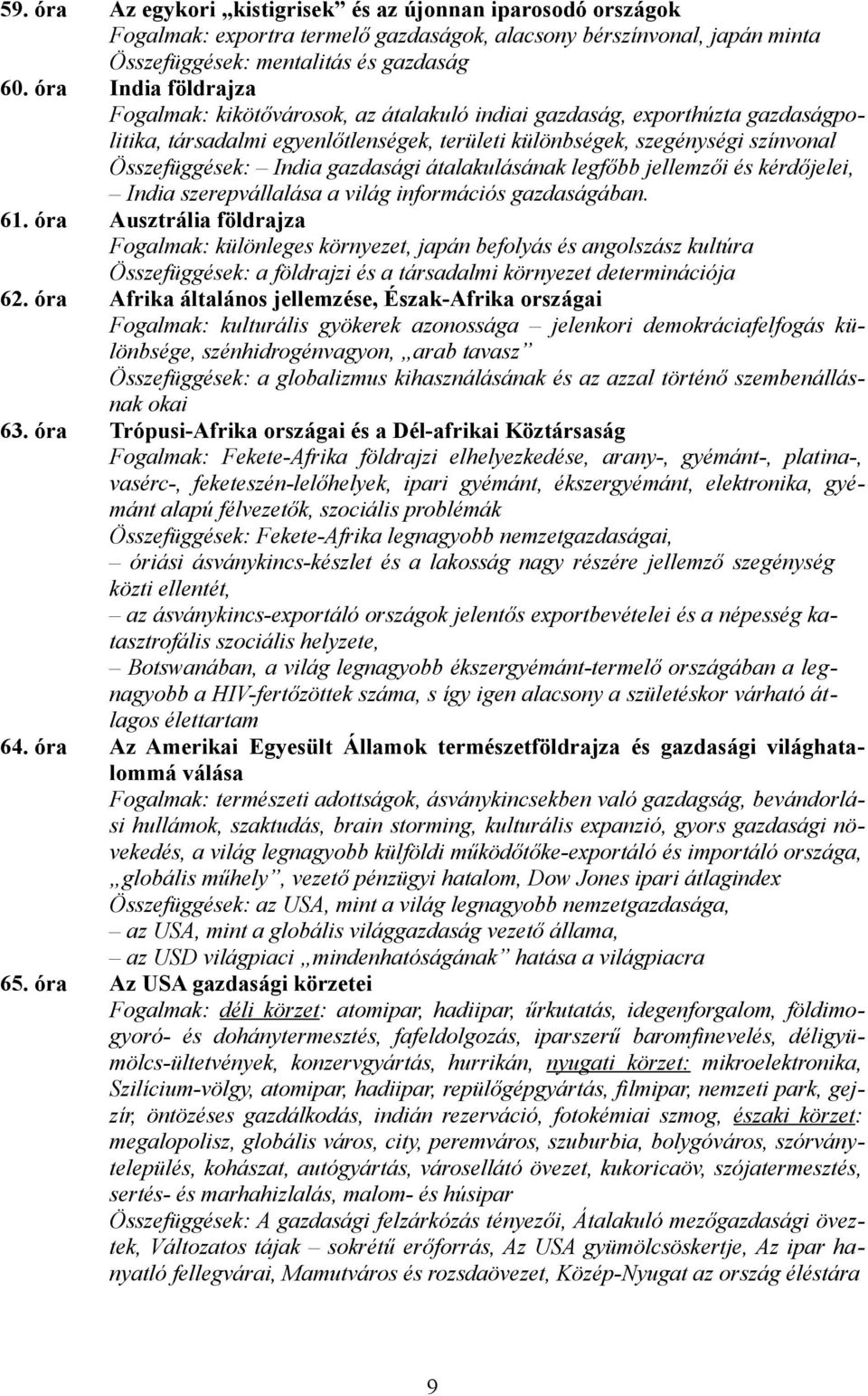 gazdasági átalakulásának legfőbb jellemzői és kérdőjelei, India szerepvállalása a világ információs gazdaságában. 61.