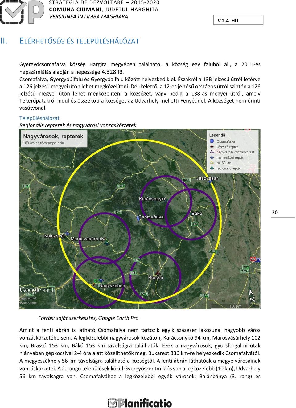 Dél-keletről a 12-es jelzésű országos útról szintén a 126 jelzésű megyei úton lehet megközelíteni a községet, vagy pedig a 138-as megyei útról, amely Tekerőpatakról indul és összeköti a községet az