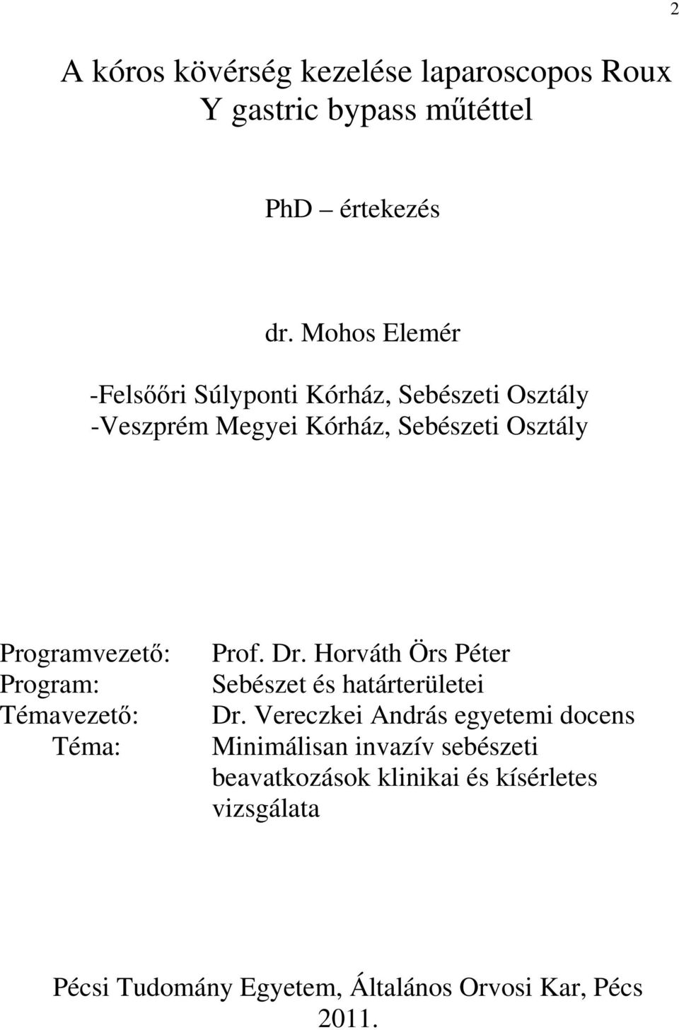 Programvezető: Program: Témavezető: Téma: Prof. Dr. Horváth Örs Péter Sebészet és határterületei Dr.