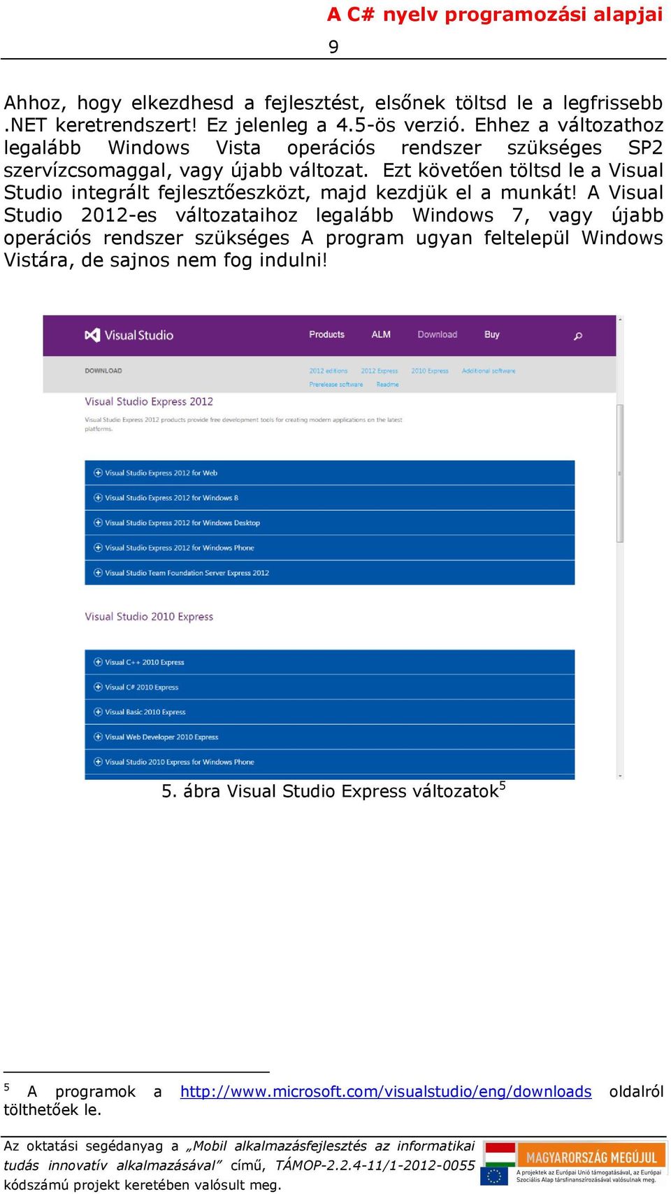 Ezt követően töltsd le a Visual Studio integrált fejlesztőeszközt, majd kezdjük el a munkát!