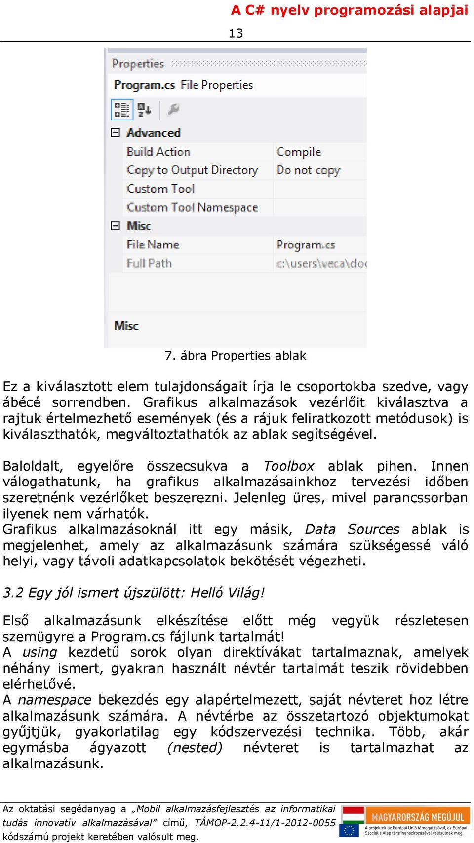 Baloldalt, egyelőre összecsukva a Toolbox ablak pihen. Innen válogathatunk, ha grafikus alkalmazásainkhoz tervezési időben szeretnénk vezérlőket beszerezni.