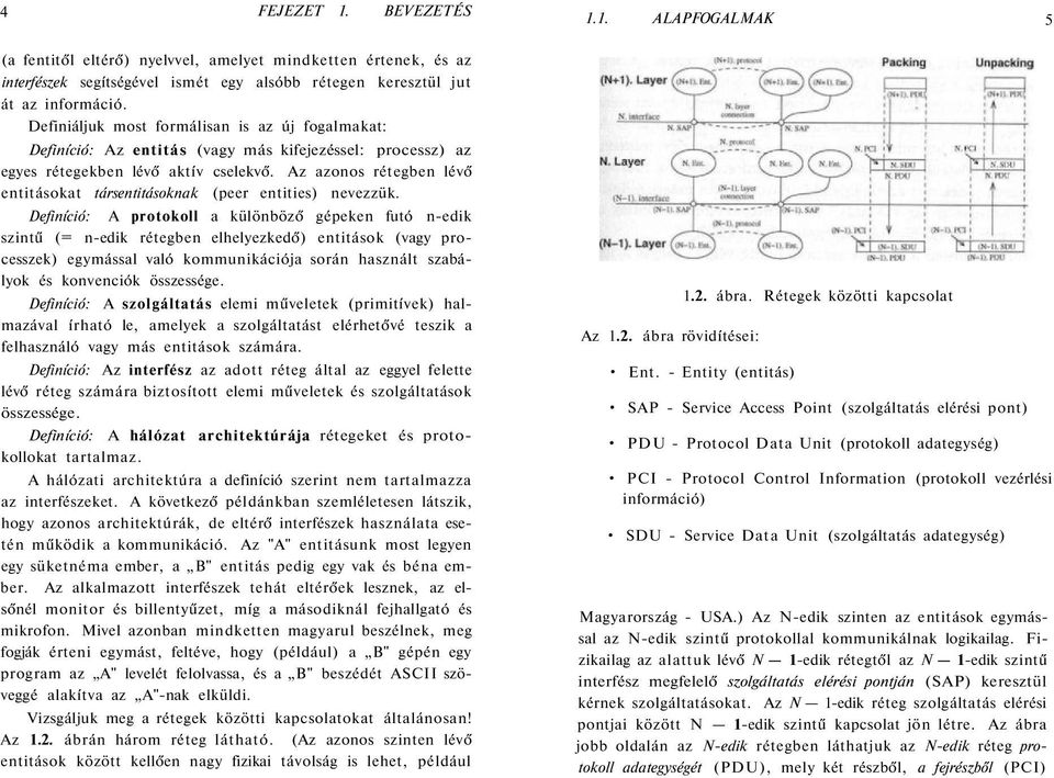 Az azonos rétegben lévő entitásokat társentitásoknak (peer entities) nevezzük.