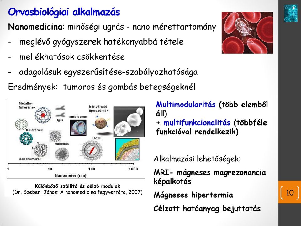 (több elemből áll) + multifunkcionalitás (többféle funkcióval rendelkezik) Alkalmazási lehetőségek: Különböző szállító és célzó