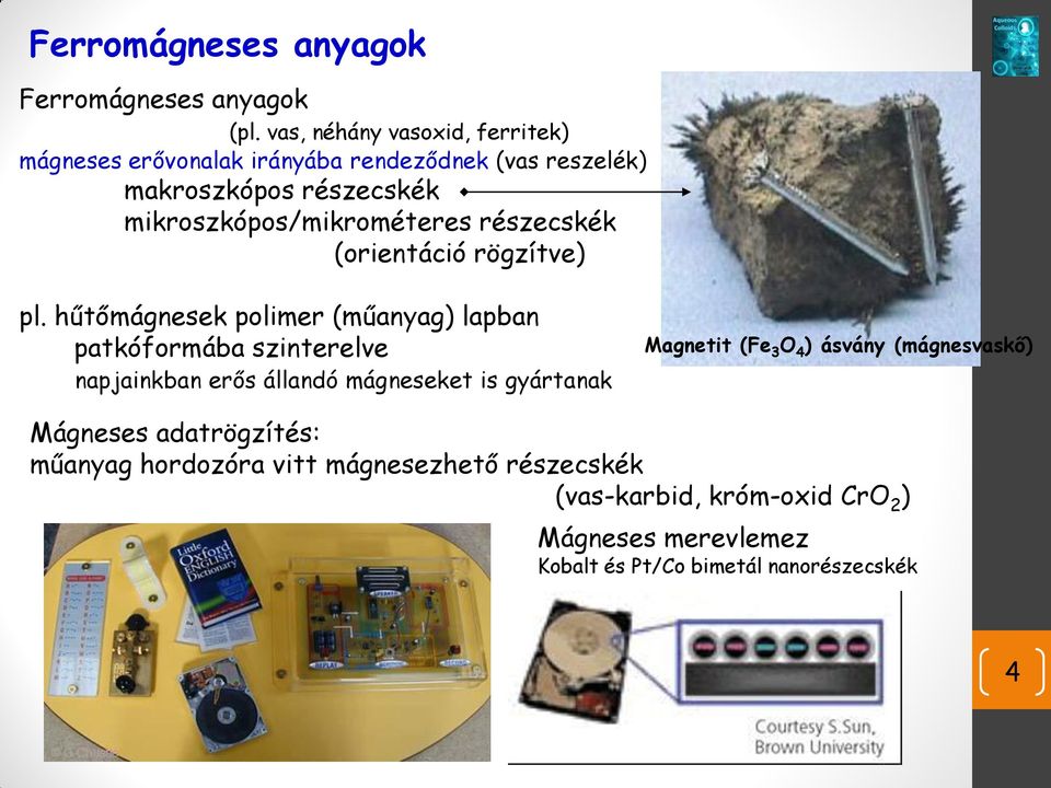 mikroszkópos/mikrométeres részecskék (orientáció rögzítve) pl.