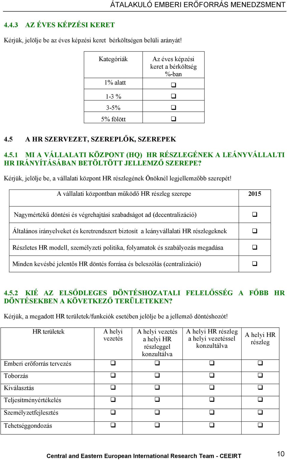 Kérjük, jelölje be, a vállalati központ HR részlegének Önöknél legbb szerepét!