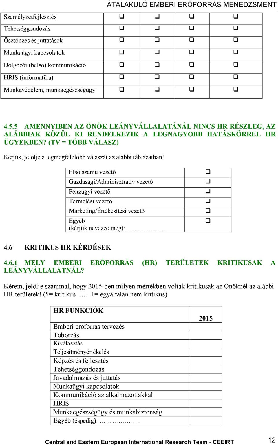 (TV = TÖBB VÁLASZ) Kérjük, jelölje a legmegfelelőbb válaszát az alábbi táblázatban!